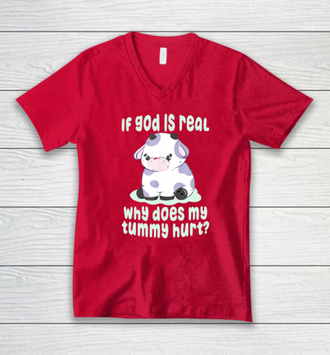 Funny If God Is Real Why Does My Tummy Hurt  Sad Cow V-Neck T-Shirt 5