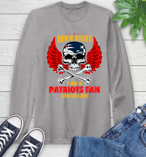 NFL Damn Right I Am A New England Patriots Win Or Lose Skull Football Sports Long Sleeve T-Shirt 6