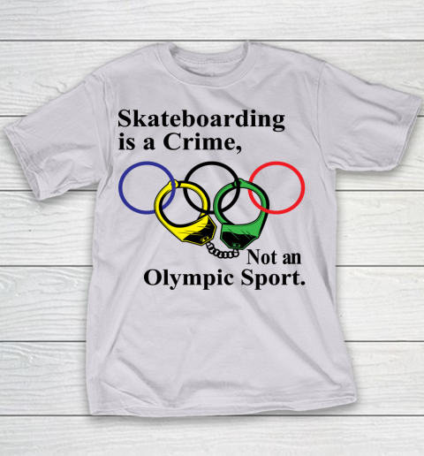 Skateboarding Is A Crime Not An Olympic Sport tshirt Youth T-Shirt 2