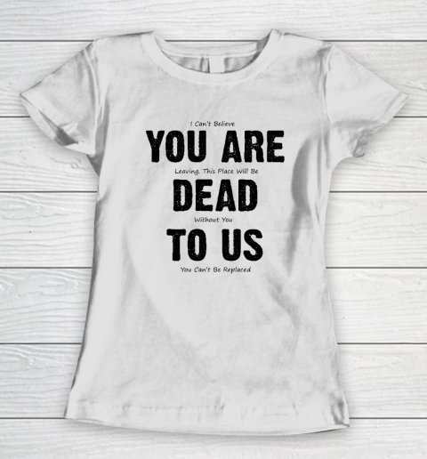 You Are Dead To Us Women's T-Shirt