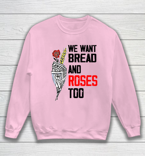 We Want Bread And Roses Too Shirts Sweatshirt 5