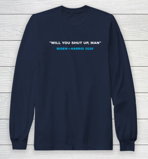 Will You Shut Up Man Biden Debate Quote Anti Trump Long Sleeve T-Shirt 2