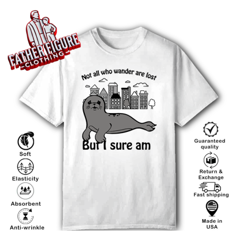 Seal Not All Who Wander Are Lost But I Sure Am T-Shirt