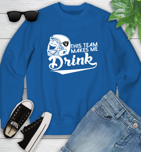 Oakland Raiders NFL Football This Team Makes Me Drink Adoring Fan Youth Sweatshirt 7