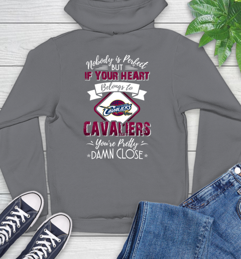 NBA Basketball Cleveland Cavaliers Nobody Is Perfect But If Your Heart Belongs To Cavaliers You're Pretty Damn Close Shirt Hoodie 7