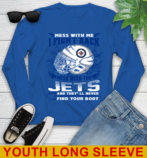 Winnipeg Jets Mess With Me I Fight Back Mess With My Team And They'll Never Find Your Body Shirt Youth Long Sleeve 10