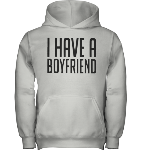 i have a boyfriend hoodie