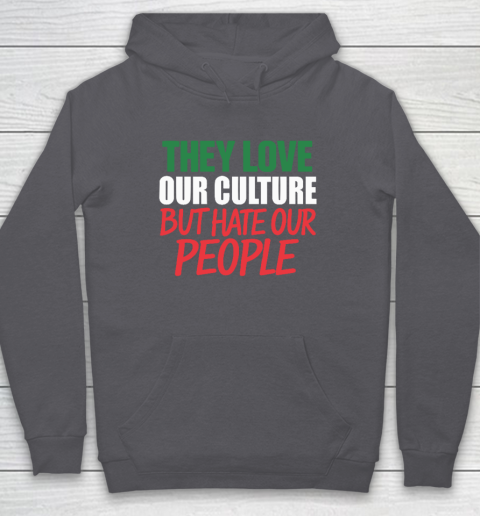They Love Our Culture They Don't Love Us Hoodie 4