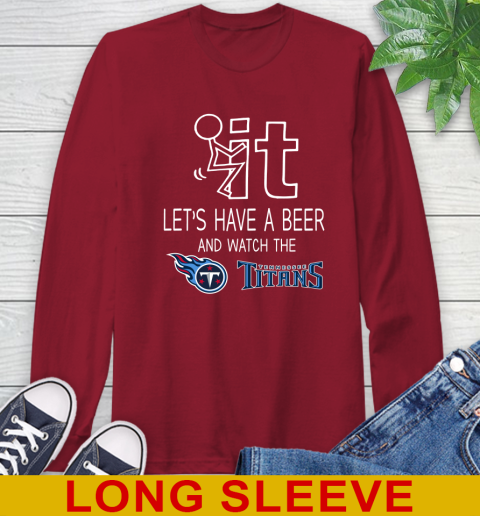 Tennessee Titans Football NFL Let's Have A Beer And Watch Your Team Sports Long Sleeve T-Shirt 9