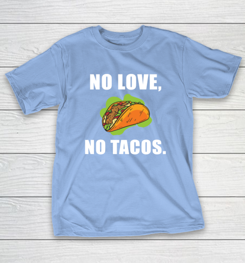 No Love No Tacos Shirt T-Shirt 10