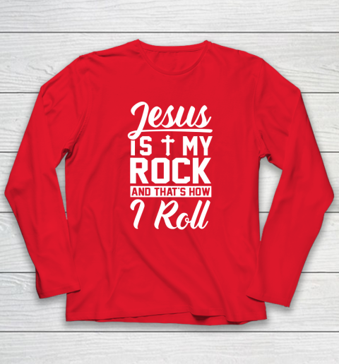 Jesus Is My Rock And That's How I Roll  Christian Long Sleeve T-Shirt 6