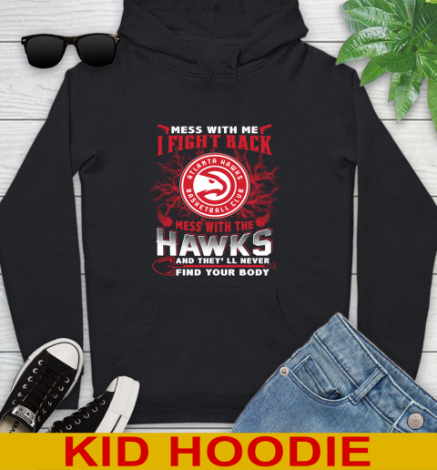 NBA Basketball NBA Basketball Atlanta Hawks Mess With Me I Fight Back Mess With My Team And They'll Never Find Your Body Shirt Youth Hoodie