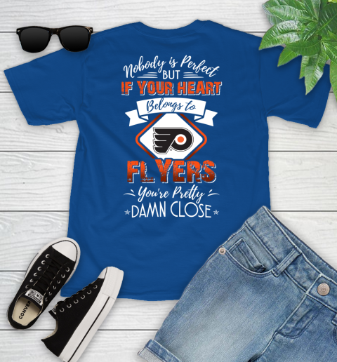 NHL Hockey Philadelphia Flyers Nobody Is Perfect But If Your Heart Belongs To Flyers You're Pretty Damn Close Shirt Youth T-Shirt 10