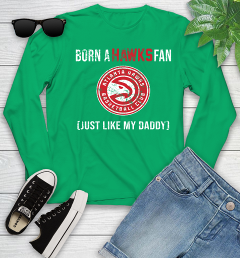 NBA Atlanta Hawks Loyal Fan Just Like My Daddy Basketball Shirt Youth Long Sleeve 6