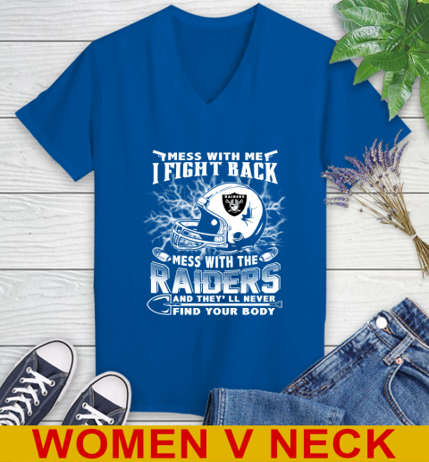 NFL Football Oakland Raiders Mess With Me I Fight Back Mess With My Team And They'll Never Find Your Body Shirt Women's V-Neck T-Shirt 9