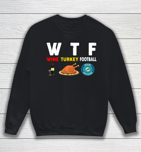 Miami Dolphins Giving Day WTF Wine Turkey Football NFL Sweatshirt