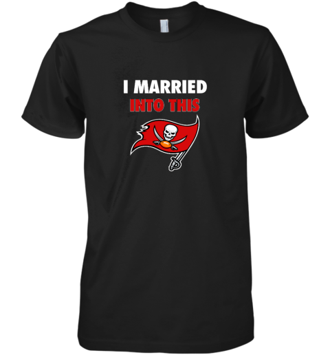 I Married Into This Tampa Bay Buccaneers Premium Men's T-Shirt