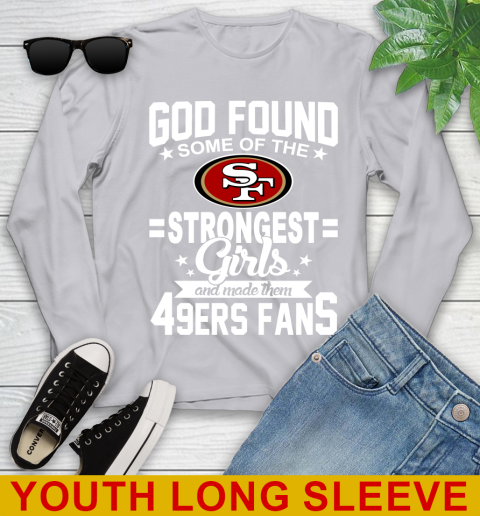 San Francisco 49ers NFL Football God Found Some Of The Strongest Girls Adoring Fans Youth Long Sleeve 5