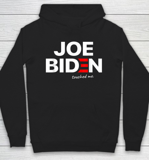 Funny Anti Joe Biden Touched Me Hoodie