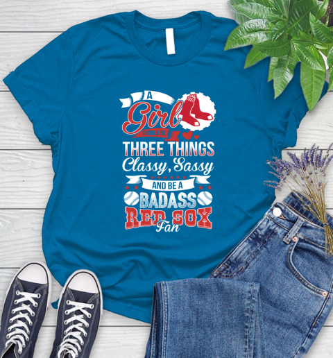 Boston Red Sox MLB Baseball A Girl Should Be Three Things Classy Sassy And A Be Badass Fan Women's T-Shirt 10