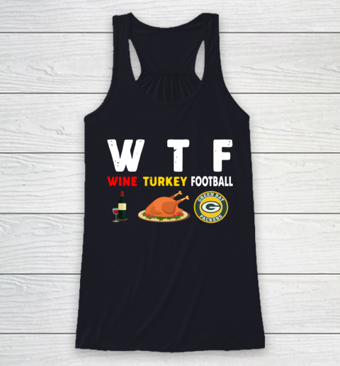 Green Bay Packers Giving Day WTF Wine Turkey Football NFL Racerback Tank 7