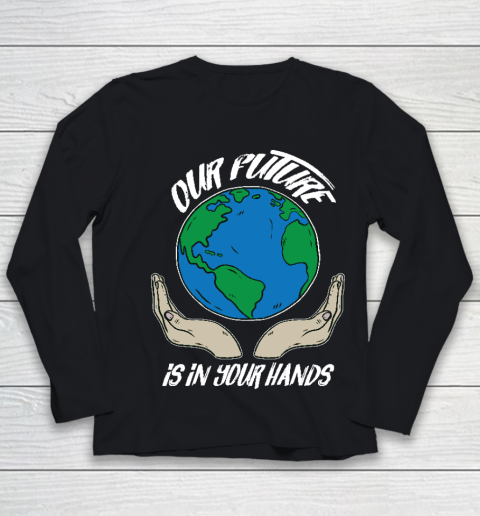 Our Future Is In Your Hands  Save The Earth  Earth Day  Social Justice Climate Change Youth Long Sleeve