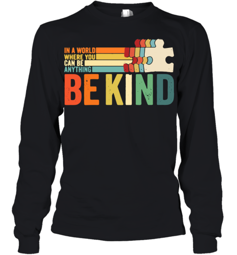 Autism In A World Where You Can Be Anything Be Kind shirt Youth Long Sleeve