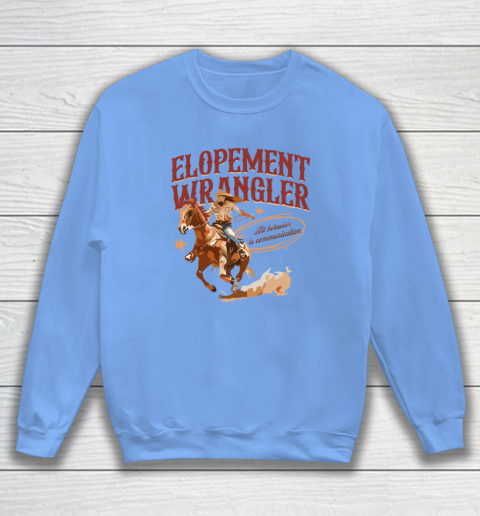 Cowgirl Elopement Wrangler All Behavior Is Communication Sweatshirt 7