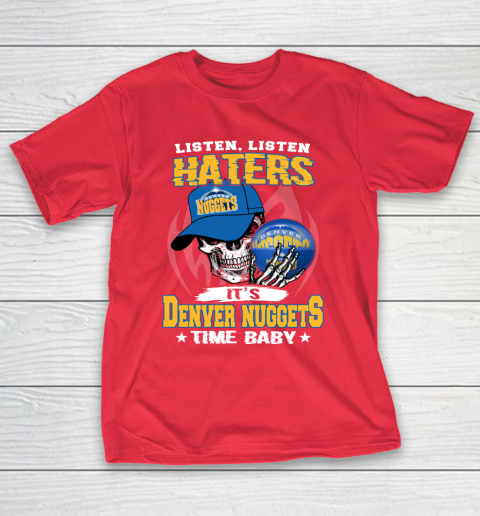 Listen Haters It is NUGGETS Time Baby NBA T-Shirt 9
