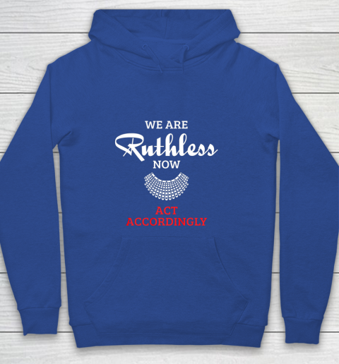 We Are Ruthless Now Act Accordingly Youth Hoodie 6