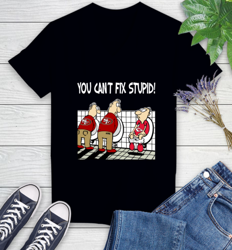 You Can't Fix Stupid Funny San Francisco 49ers NFL Shirts 72