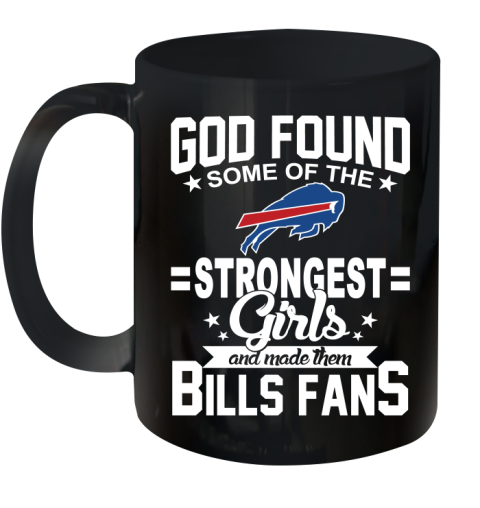 Buffalo Bills NFL Football God Found Some Of The Strongest Girls Adoring Fans Ceramic Mug 11oz