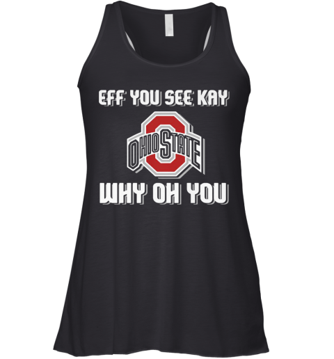 Ohio State Buckeyes Eff You See Kay Why Oh You Racerback Tank