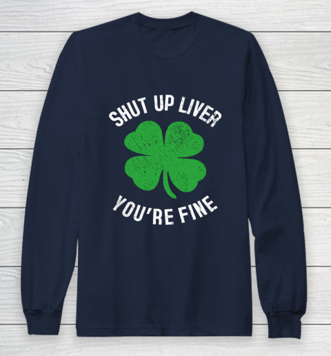 St Patrick s Day Beer Drinking Shut Up Liver You re Fine Long Sleeve T-Shirt 2