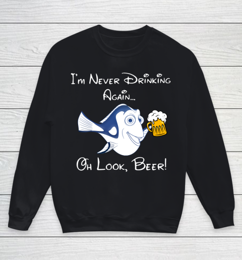 Beer Lover Funny Shirt Dory Fish I'm Never Drinking Again Oh Look Beer Youth Sweatshirt
