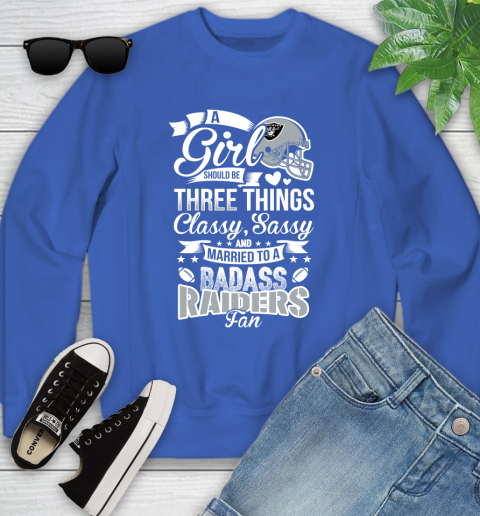 Oakland Raiders NFL Football A Girl Should Be Three Things Classy Sassy And A Be Badass Fan Youth Sweatshirt 7