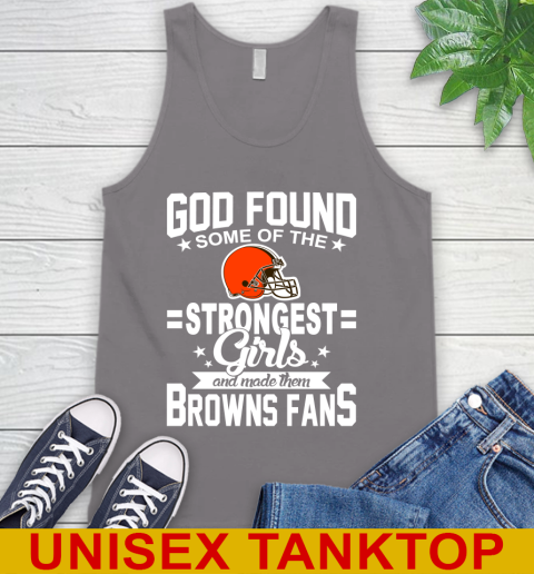 Cleveland Browns NFL Football God Found Some Of The Strongest Girls Adoring Fans Tank Top 6