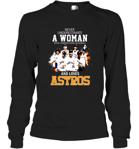Never Underestimate A Woman Who Understands Baseball Astros Shirt Long Sleeve