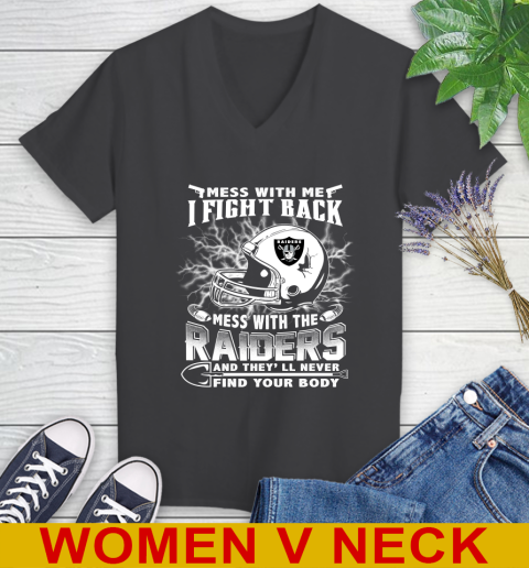 NFL Football Oakland Raiders Mess With Me I Fight Back Mess With My Team And They'll Never Find Your Body Shirt Women's V-Neck T-Shirt 8