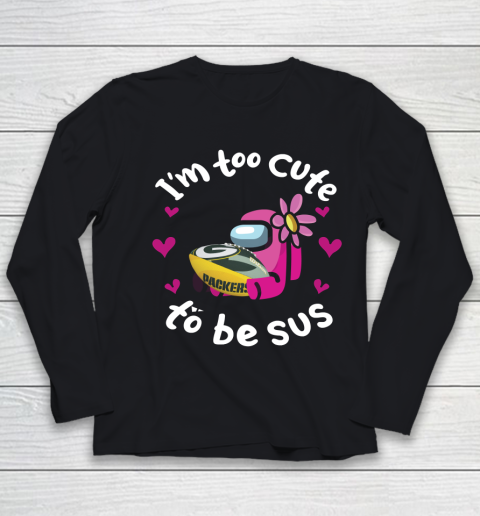 Green Bay Packers NFL Football Among Us I Am Too Cute To Be Sus Youth Long Sleeve