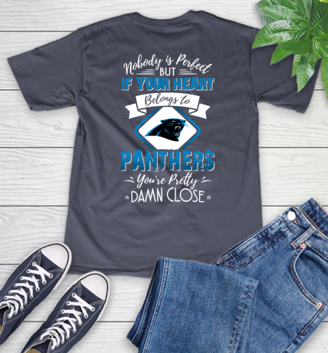 NFL Football Carolina Panthers Nobody Is Perfect But If Your Heart Belongs To Panthers You're Pretty Damn Close Shirt V-Neck T-Shirt 7