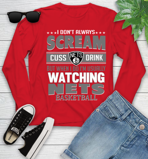 Brooklyn Nets NBA Basketball I Scream Cuss Drink When I'm Watching My Team Youth Long Sleeve 11