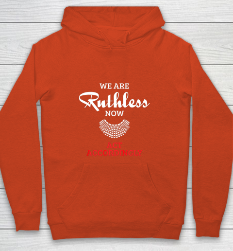 We Are Ruthless Now Act Accordingly Youth Hoodie 3