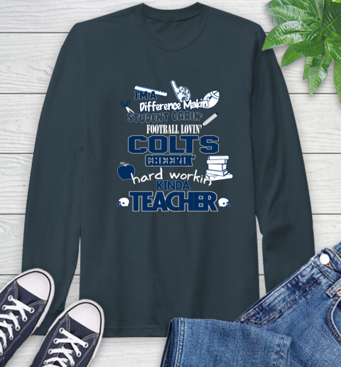Indianapolis Colts NFL I'm A Difference Making Student Caring Football Loving Kinda Teacher Long Sleeve T-Shirt 9