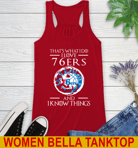 Philadelphia 76ers NBA Basketball That's What I Do I Love My Team And I Know Things Game Of Thrones 40