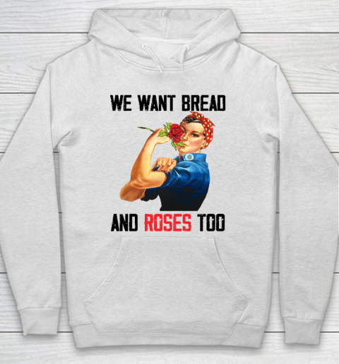 We Want Bread And Roses Too Hoodie