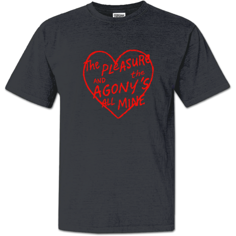 The Pleasure And The Agonys All Mine Premium Dyed Heavyweight T-Shirt