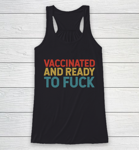 Vaccinated And Ready To Fuck Funny Vintage Racerback Tank