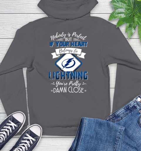 NHL Hockey Tampa Bay Lightning Nobody Is Perfect But If Your Heart Belongs To Lightning You're Pretty Damn Close Shirt Hoodie 8