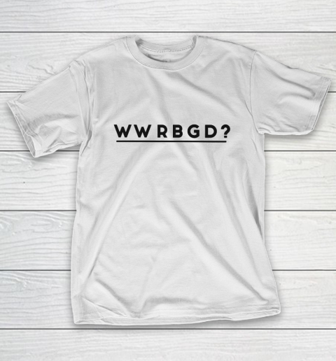 WWRBGD Shirt RUTH BADER GINSBURG RBG T-Shirt